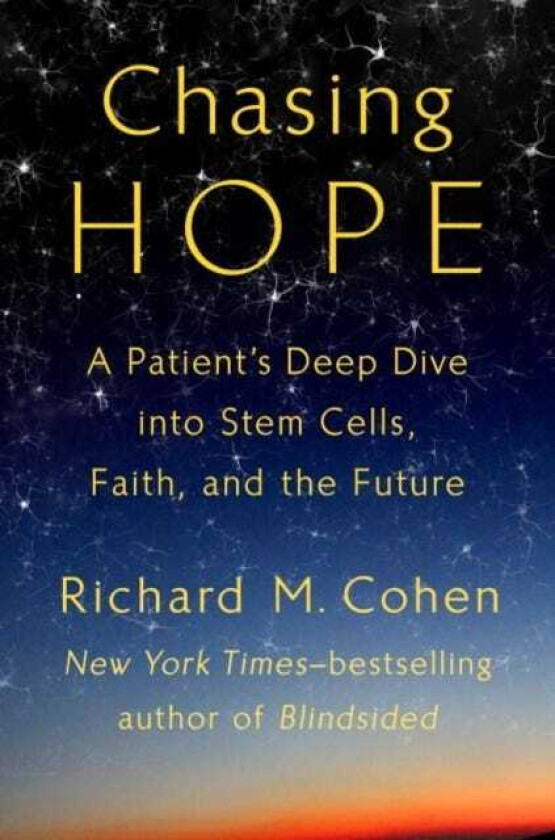 Chasing Hope  A Patient's Deep Dive Into Stem Cells, Faith, and the Future