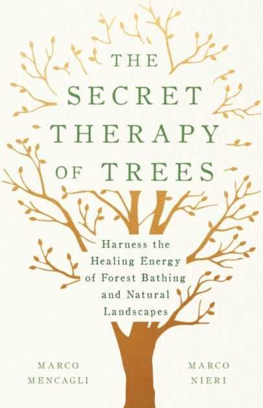 The Secret Therapy of Trees Harness the Healing Energy of Natural Landscapes