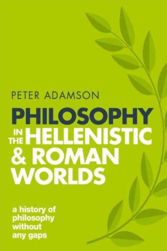 Philosophy in the Hellenistic and Roman Worlds  A history of philosophy without any gaps, Volume 2