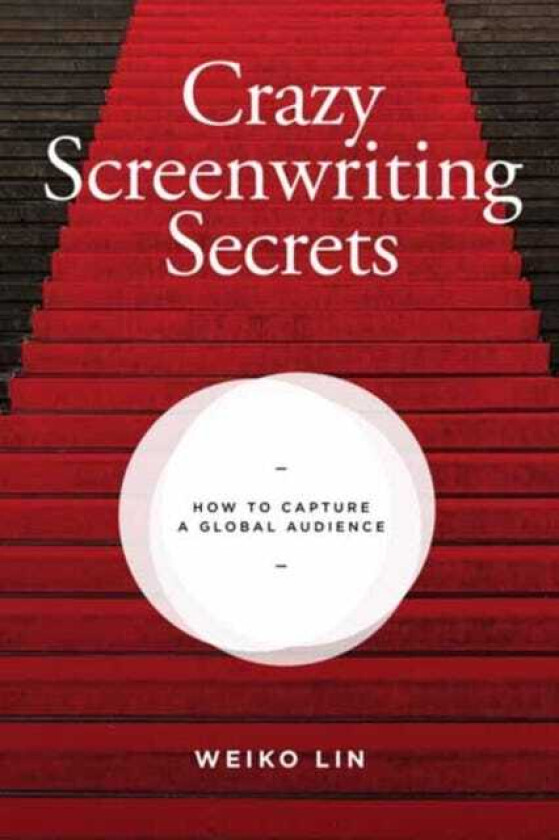 Crazy Screenwriting Secrets How to Capture A Global Audience