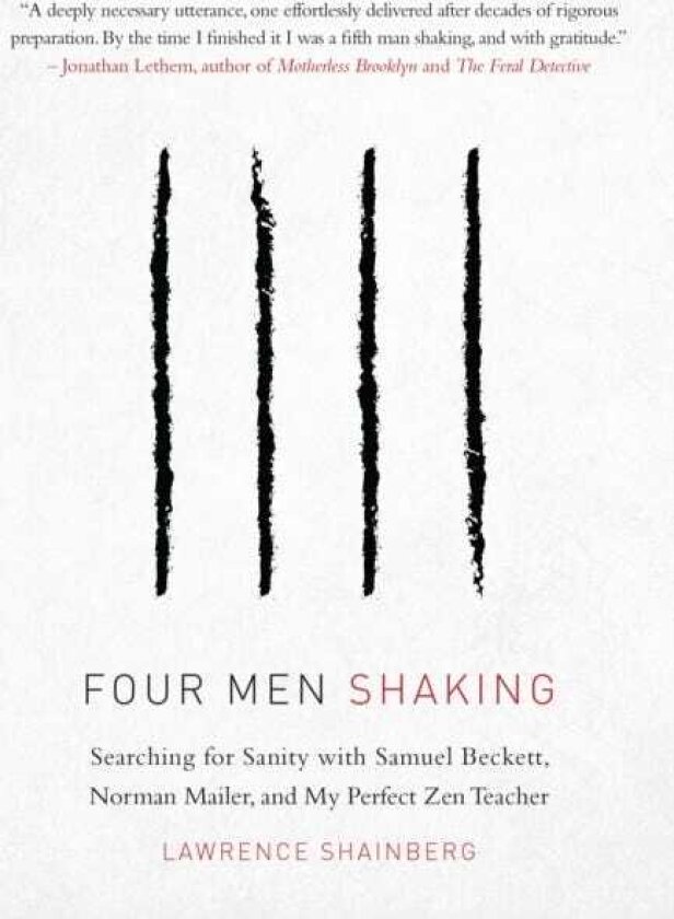 Four Men, Shaking Searching for Sanity with Samuel Beckett, Norman Mailer, and My Perfect Zen Teacher