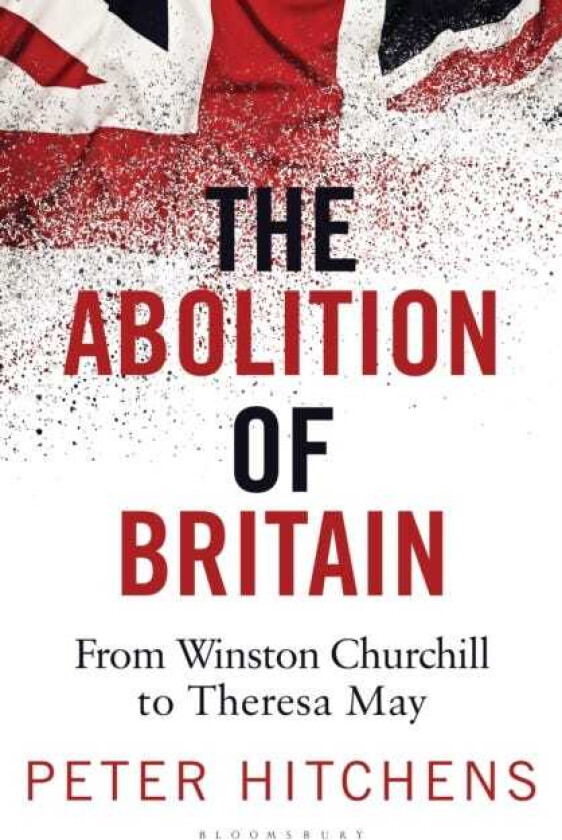 The Abolition of Britain From Winston Churchill to Theresa May