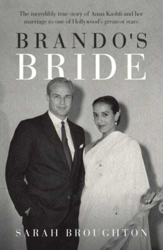 Brando's Bride The incredibly true story of Anna Kashfi and her marriage to one of Hollywood's greatest stars