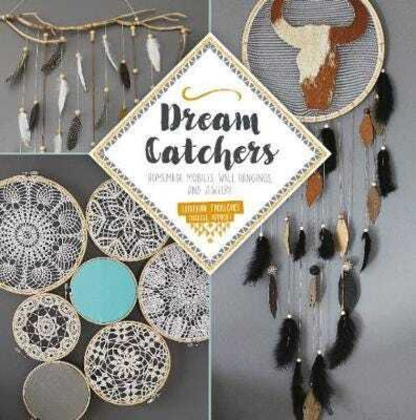 Dream Catchers: Homemade Mobiles, Wall Hangings and Jewelry