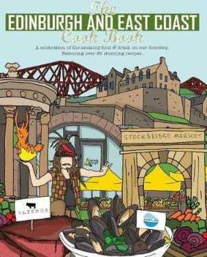 The Edinburgh and East Coast Cook Book A celebration of the amazing food and drink on our doorstep