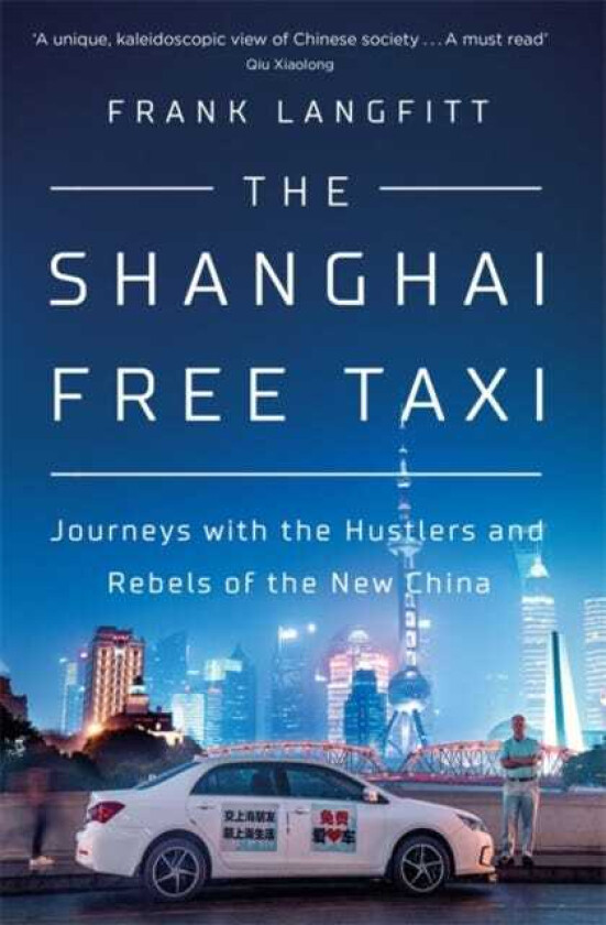 The Shanghai Free Taxi Journeys with the Hustlers and Rebels of the New China