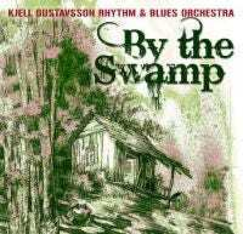 Kjell Gustavsson And The Rhythm & Blues Orchestra By The Swamp CD