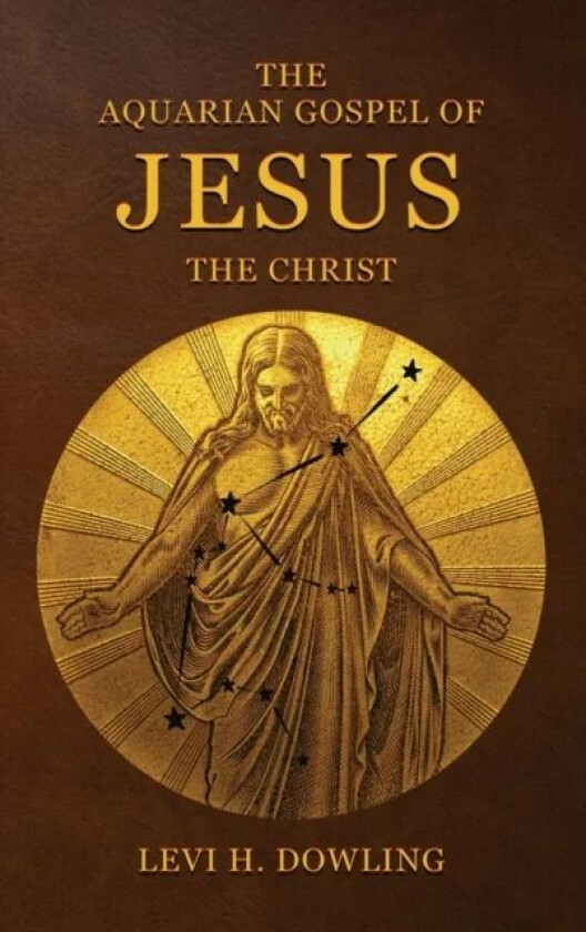 The Aquarian Gospel of Jesus the Christ av Levi H Dowling
