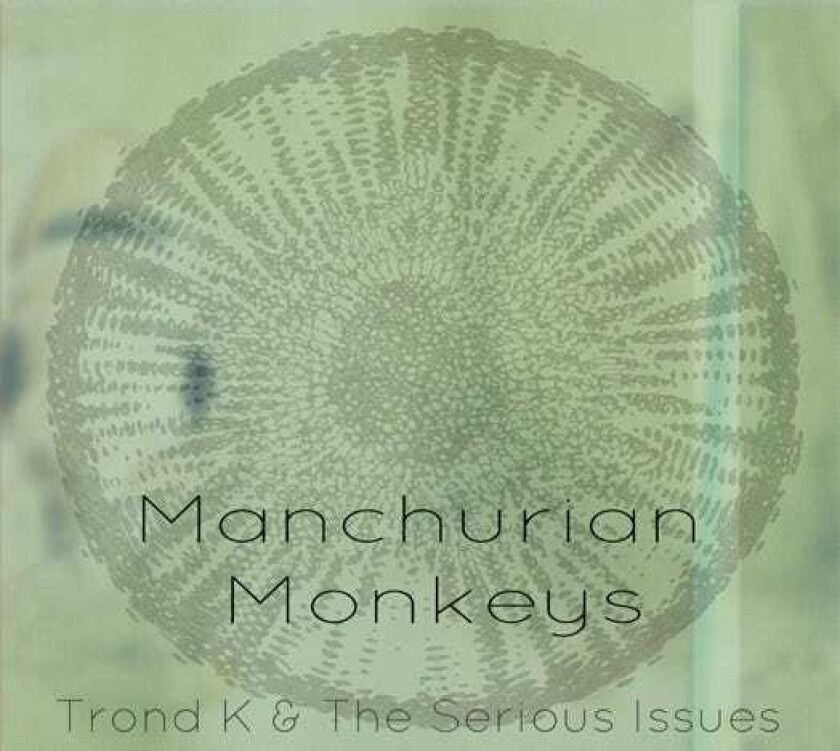 Trond K & The Serious Issues Manchurian Monkeys CD