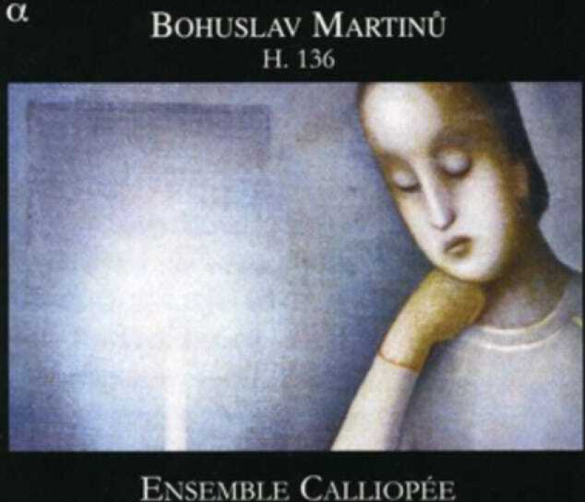 ENSEMBLE CALLIOPPÉE  Martinu: String Trio; Piano Quartet; String Quintet  CD