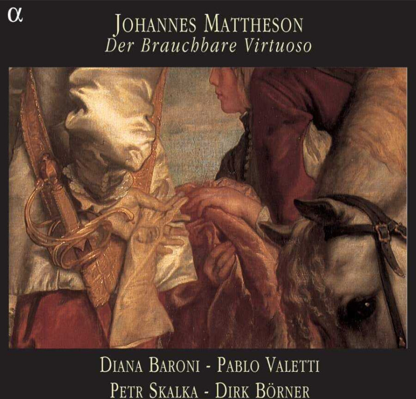 Diana Baroni, Dirk Börner, Petr Skalka, Pablo Valetti Mattheson: Der Brauchbare Virtuoso CD