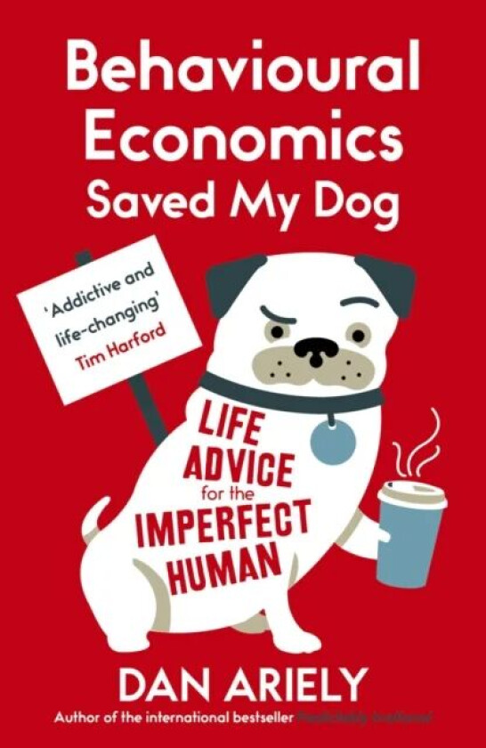 Behavioural Economics Saved My Dog av Dan Ariely