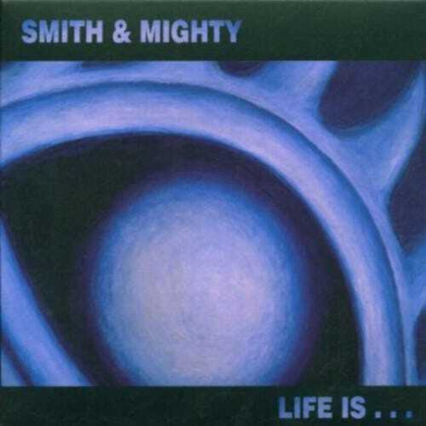 Smith & Mighty  Life Is...  CD