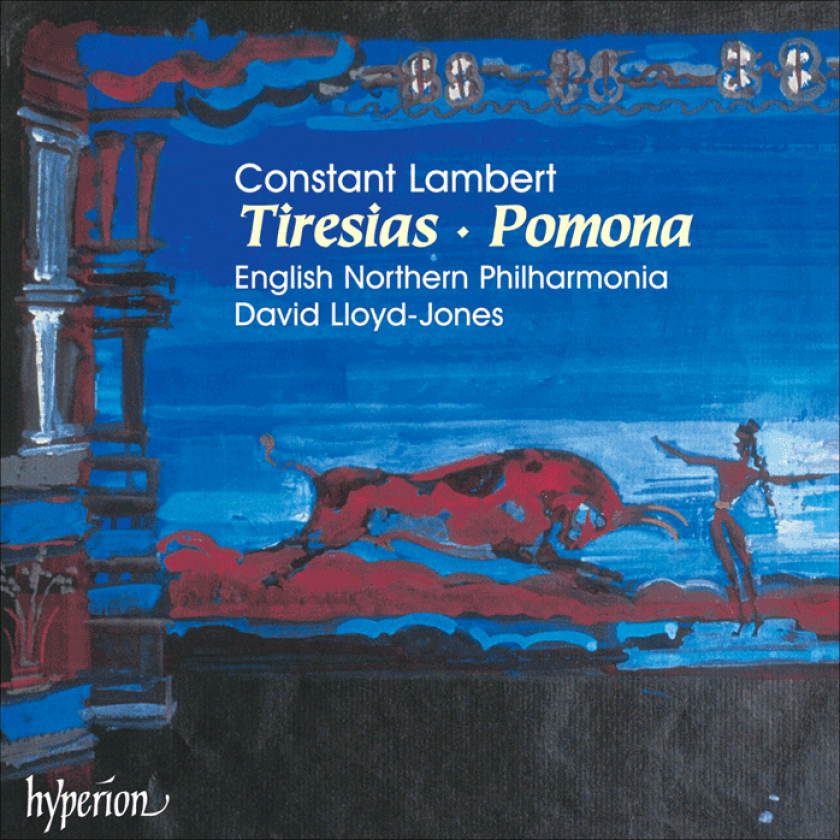 Mike Clements, David LloydJones, Constant Lambert, English Northern Philharmonia Orchestra, Oliver Rivers, Michael Cleaver Lambert: Tiresias; Pomona CD