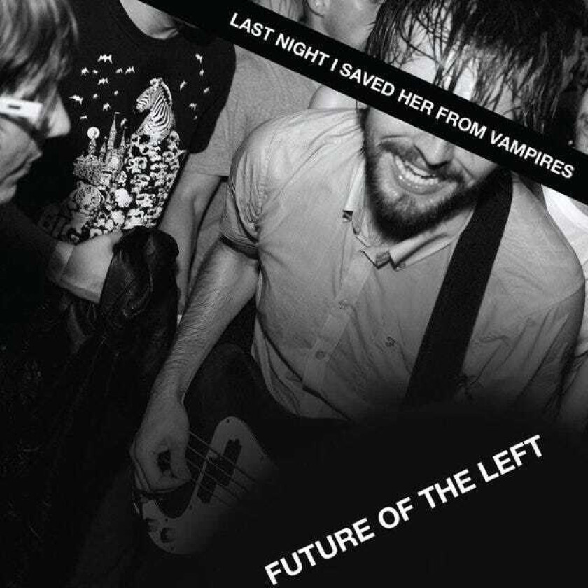 Future Of The Left  Last Night I Saved Her From Vampires  CD