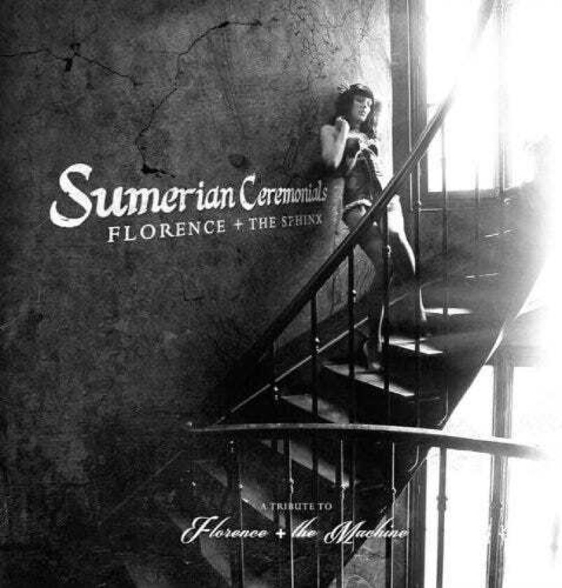 Diverse Artister  Sumerian Ceremonials  Florence + The Sphinx: A Tribute To Florence + The Machine  CD