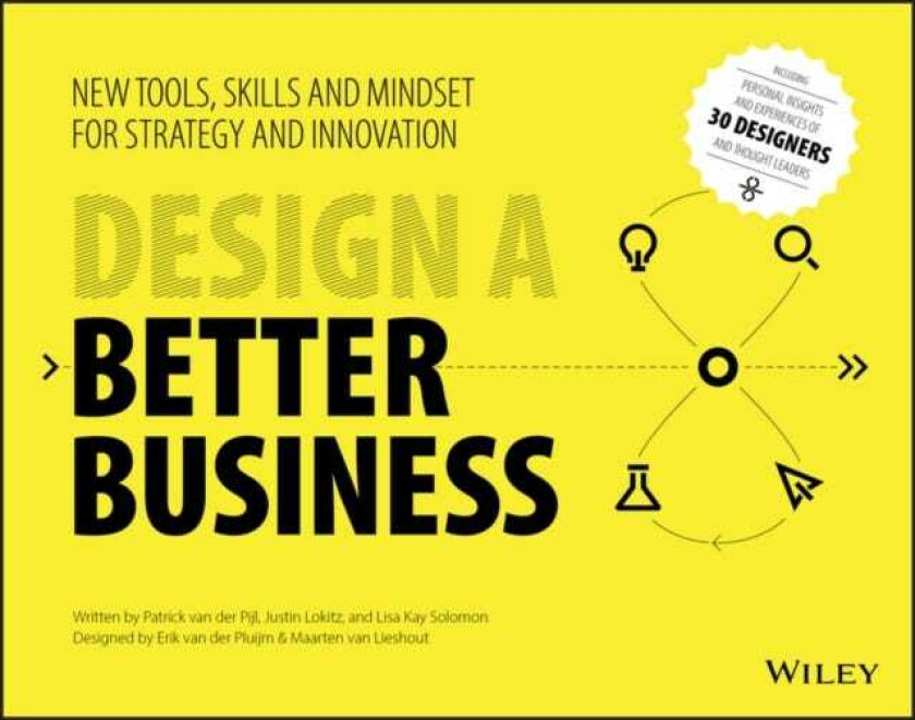 Design a Better Business New Tools, Skills, and Mindset for Strategy and Innovation