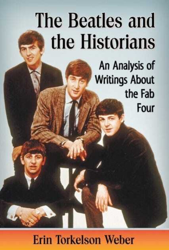 The Beatles and the Historians An Analysis of Writings About the Fab Four