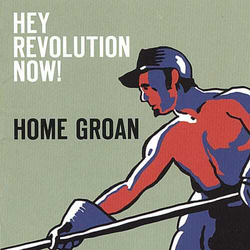 Home Groan Hey Revolution Now! CD