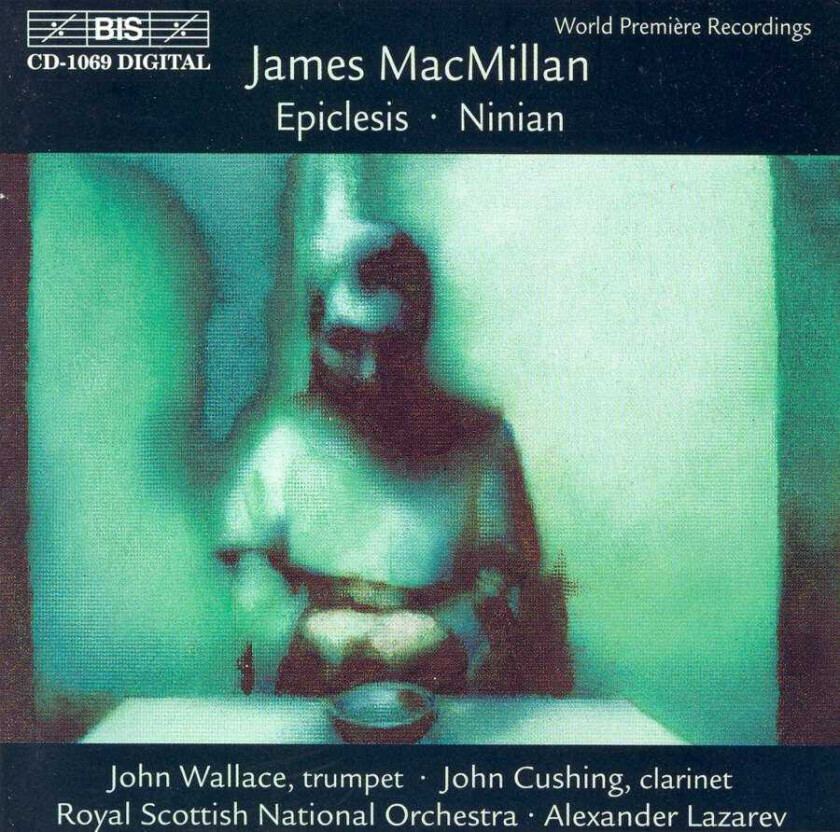 John Wallace, Royal Scottish National Orchestra, Alexander Lazarev, James MacMillan, John Cushing Epiclesis/Ninian CD