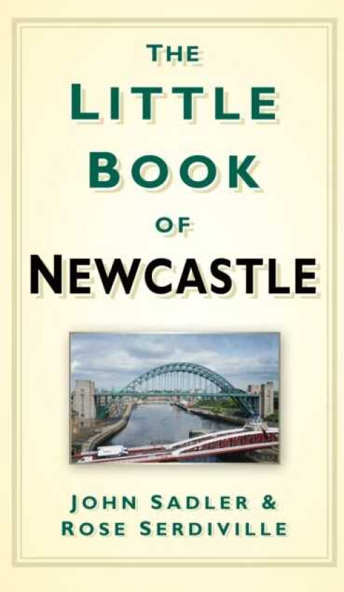 The Little Book of Newcastle av John Sadler, Rosie Serdiville (Paperback)