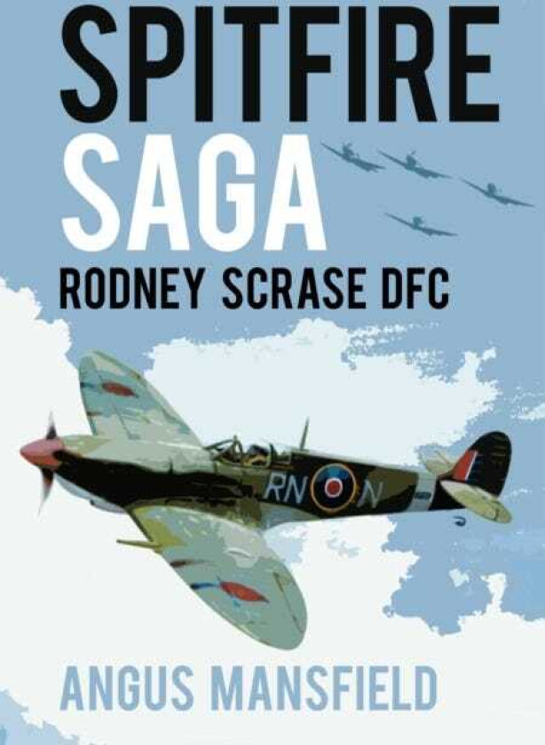 Spitfire Saga Rodney Scrase DFC
