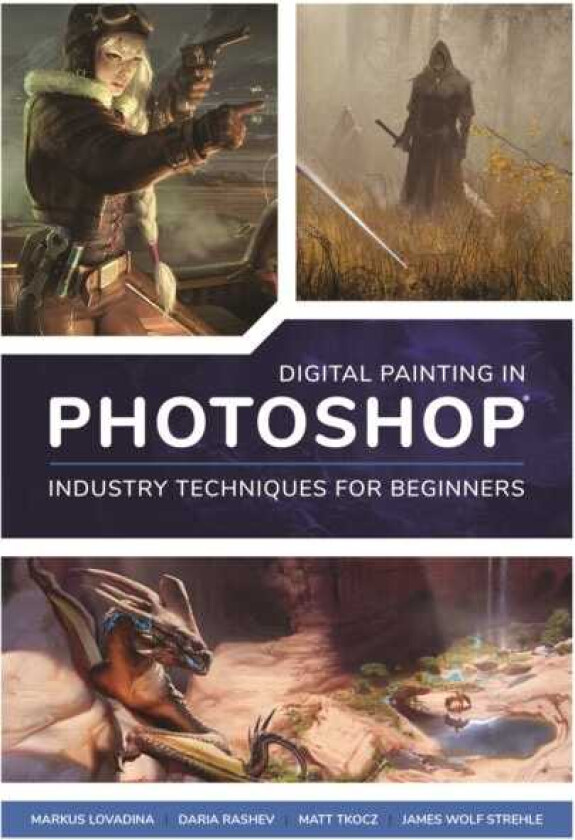 Digital Painting in Photoshop: Industry Techniques for Beginners  A comprehensive introduction to techniques and approaches