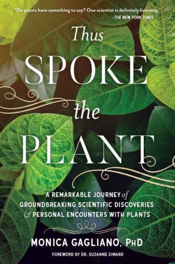 Thus Spoke the Plant A Remarkable Journey of Groundbreaking Scientific Discoveries and Personal Encounters with Plants