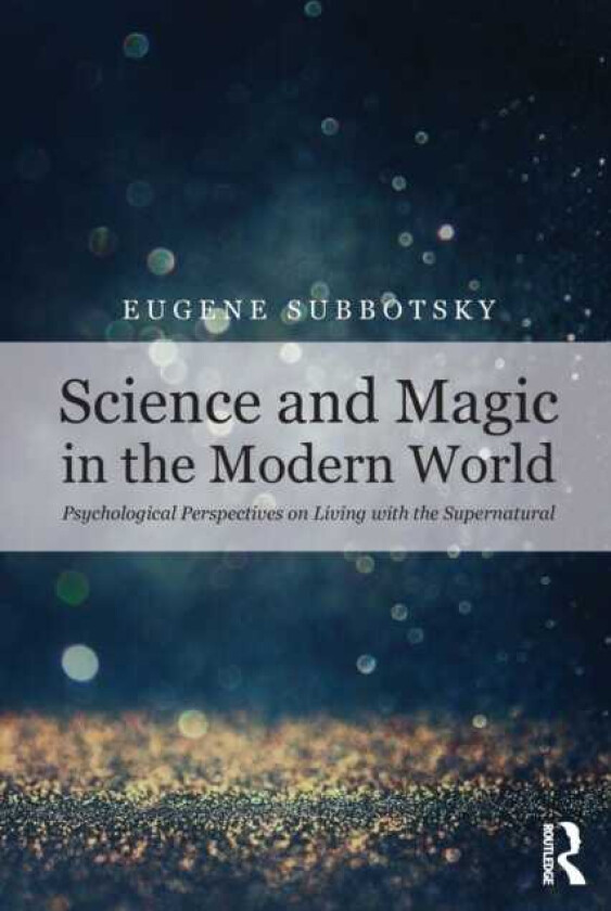 Science and Magic in the Modern World Psychological Perspectives on Living with the Supernatural