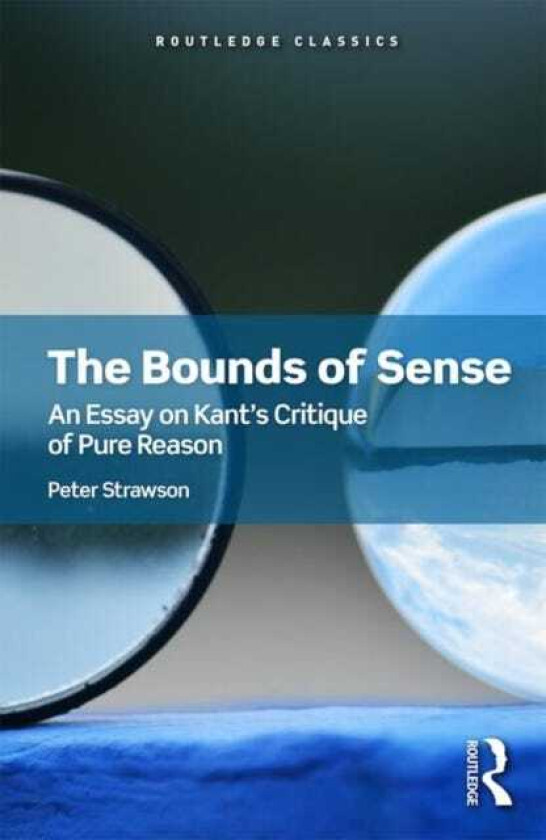 The Bounds of Sense An Essay on Kant’s Critique of Pure Reason