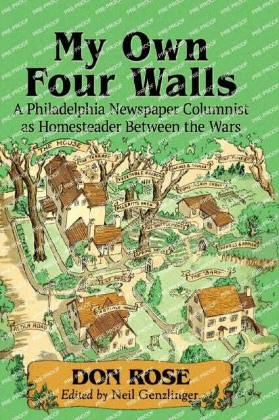 My Own Four Walls A Philadelphia Newspaper Columnist as Homesteader Between the Wars