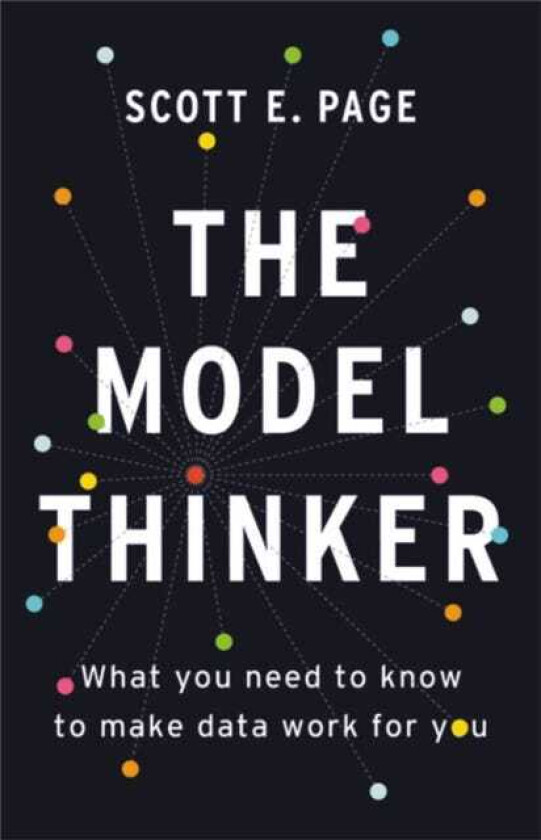 The Model Thinker What You Need to Know to Make Data Work for You