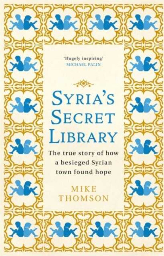 Syria's Secret Library The true story of how a besieged Syrian town found hope