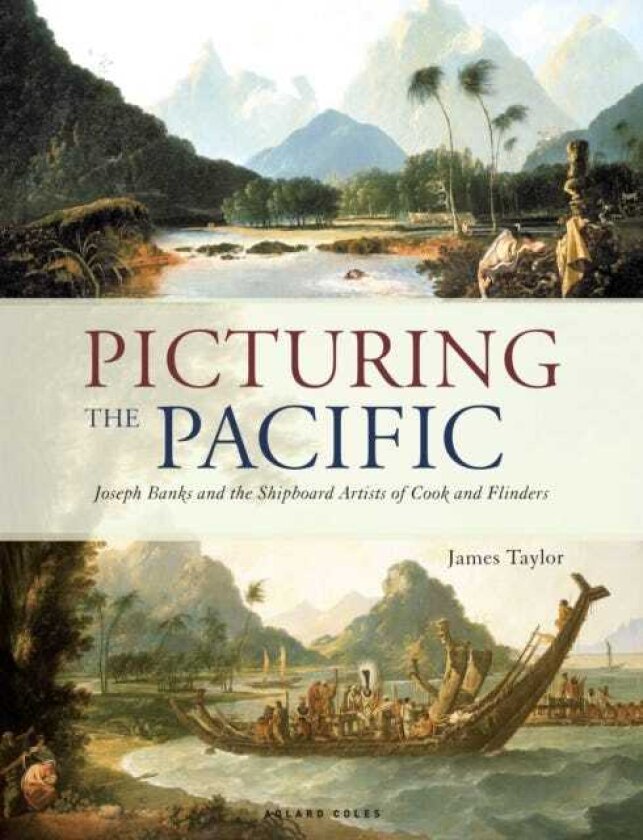 Picturing the Pacific Joseph Banks and the shipboard artists of Cook and Flinders
