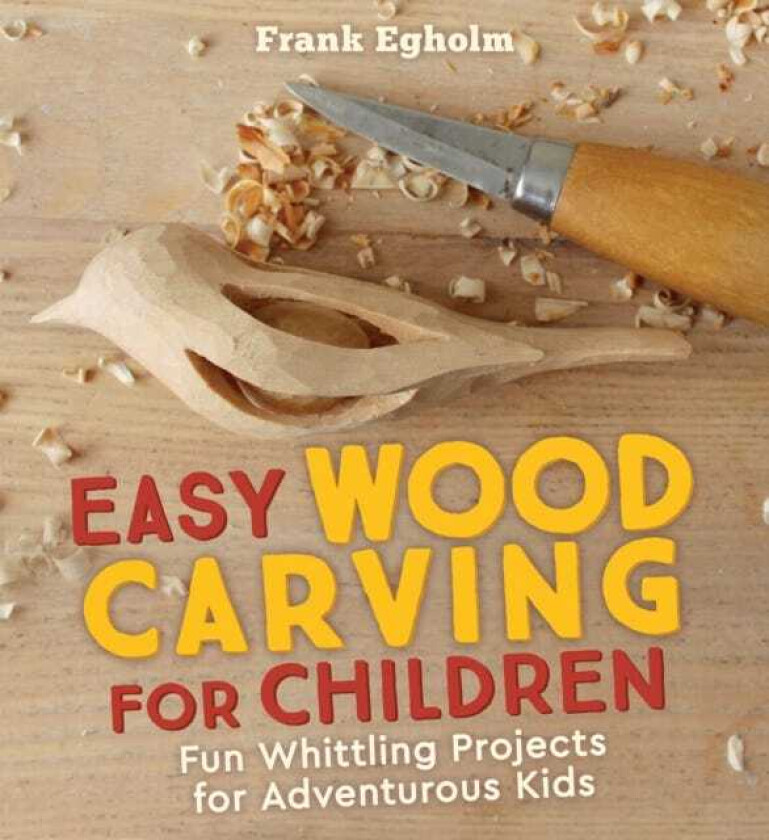 Easy Wood Carving for Children  Fun Whittling Projects for Adventurous Kids