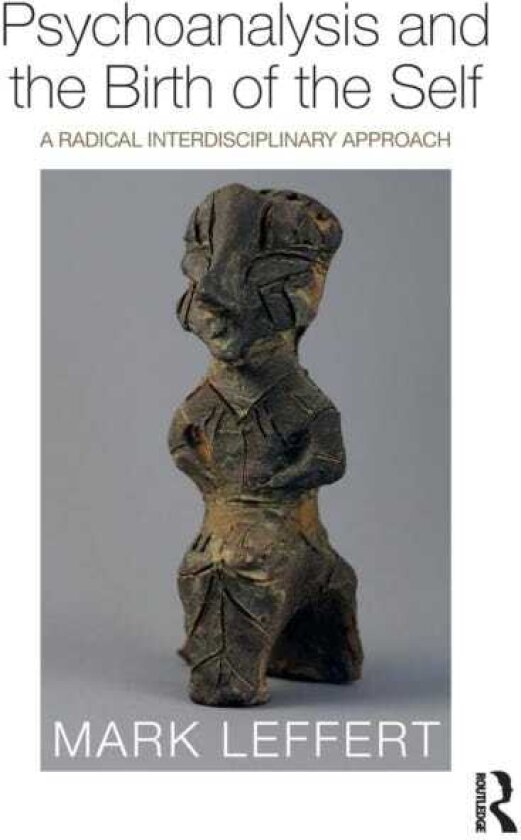 Psychoanalysis and the Birth of the Self A Radical Interdisciplinary Approach