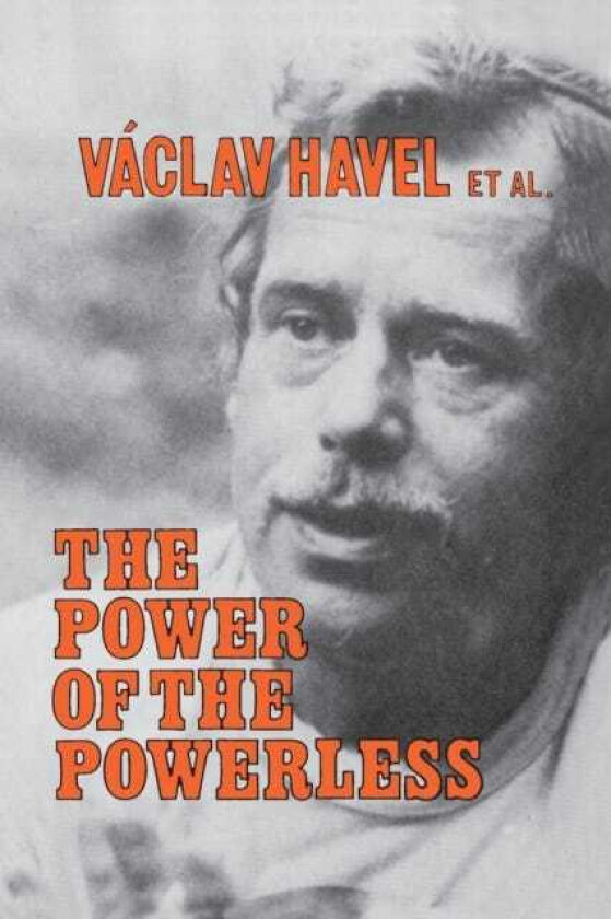 The Power of the Powerless  Citizens Against the State in Central Eastern Europe