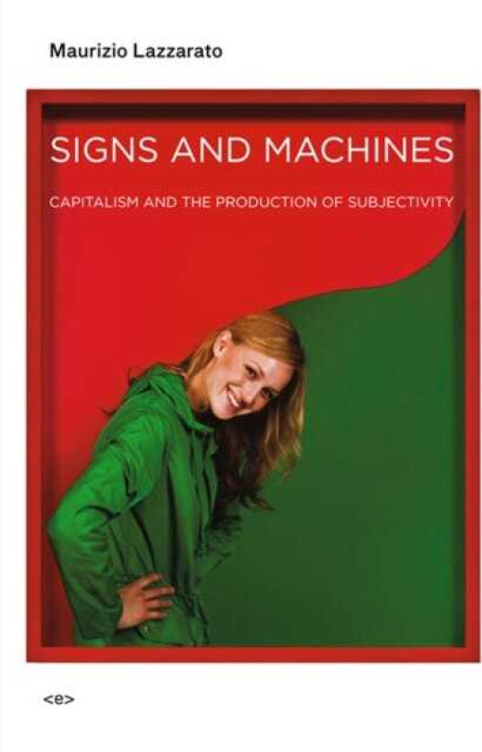 Signs and Machines Capitalism and the Production of Subjectivity