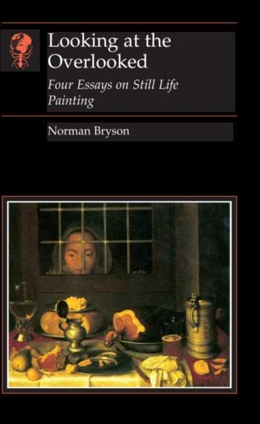 Looking At the Overlooked Four Essays on Still Life Painting Pb