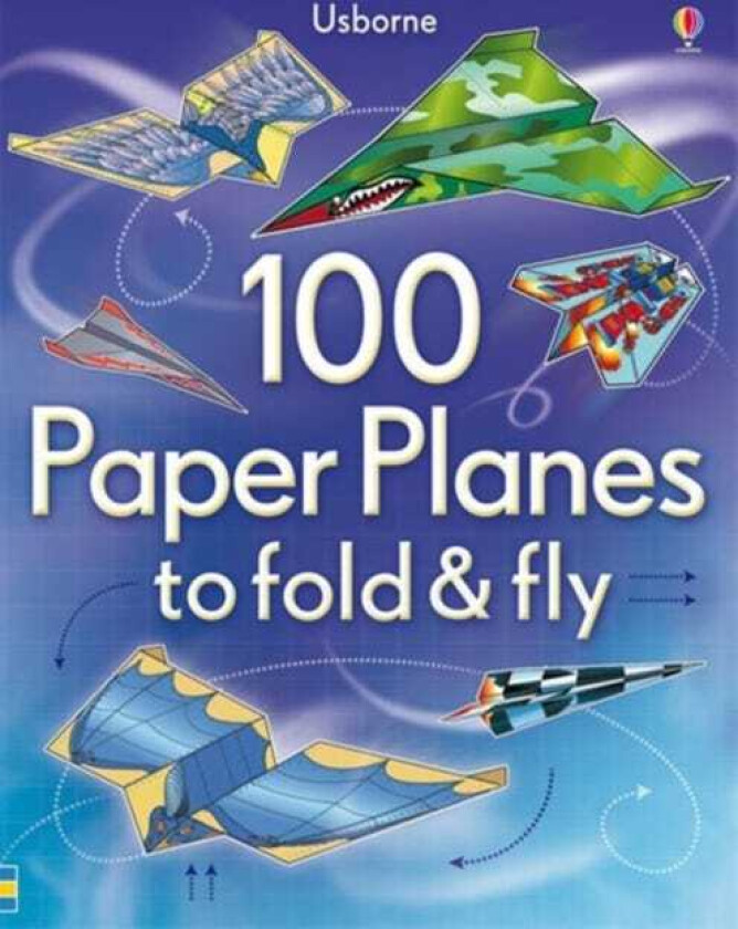 100 Paper Planes to Fold and Fly