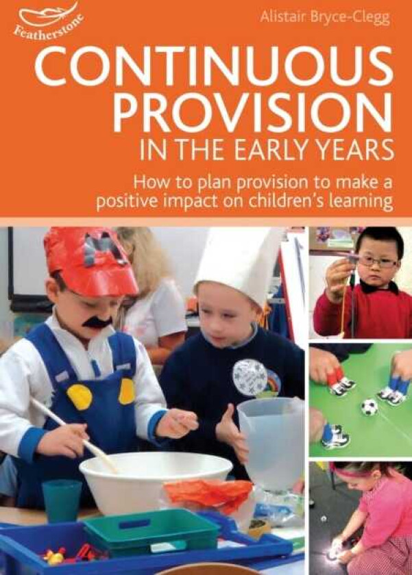 Continuous Provision in the Early Years How to plan provision to make a positive impact on children's learning