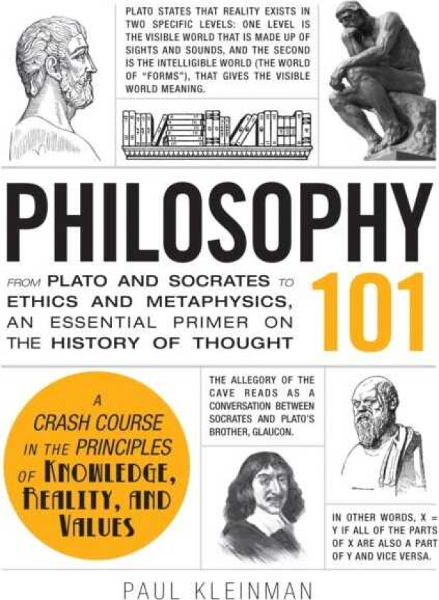 Philosophy 101  From Plato and Socrates to Ethics and Metaphysics, an Essential Primer on the History of Thought