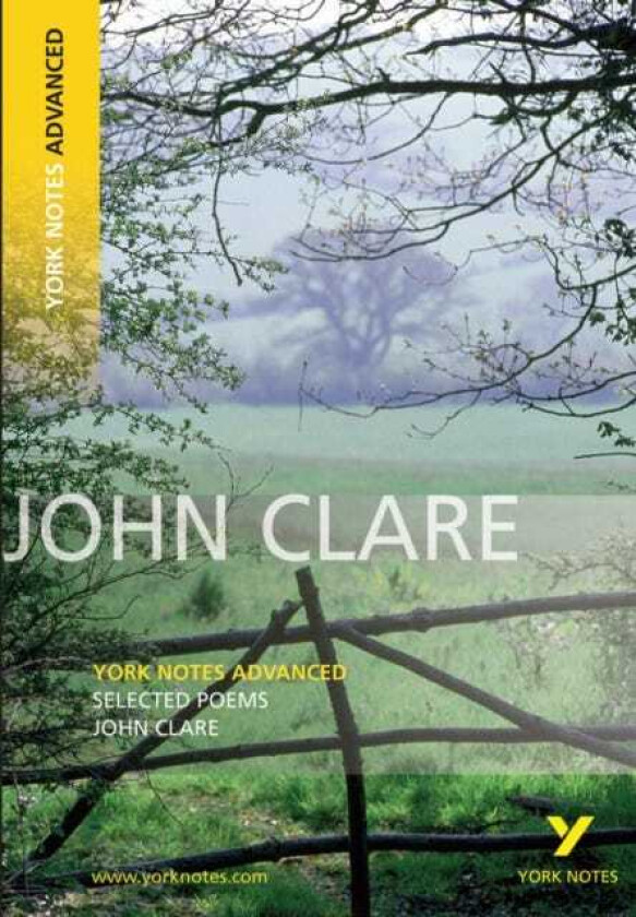 Selected Poems of John Clare: York Notes Advanced  everything you need to study and prepare for the 2025 and 2026 exams