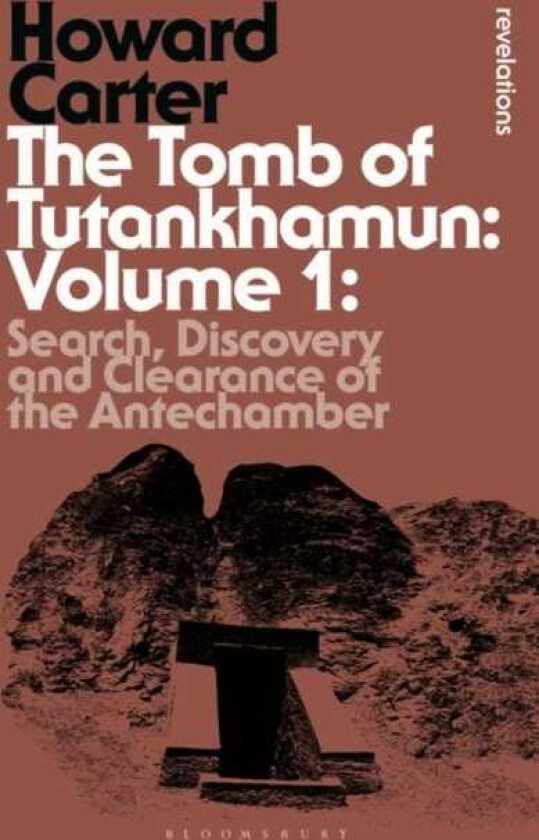 The Tomb of Tutankhamun: Volume 1 Search, Discovery and Clearance of the Antechamber