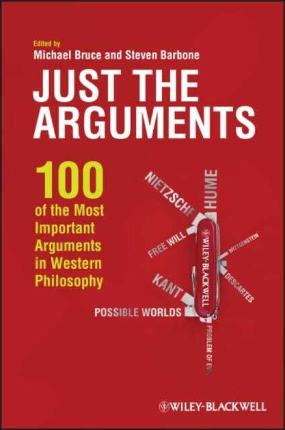 Just the Arguments 100 of the Most Important Arguments in Western Philosophy