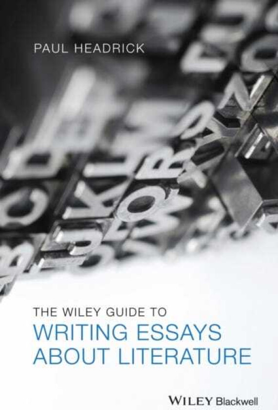 The Wiley Guide to Writing Essays About Literature
