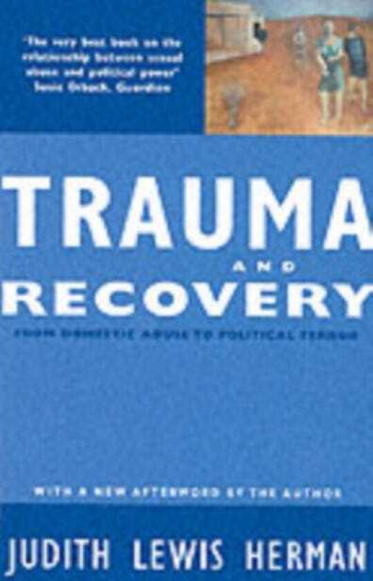 Trauma and Recovery From Domestic Abuse to Political Terror
