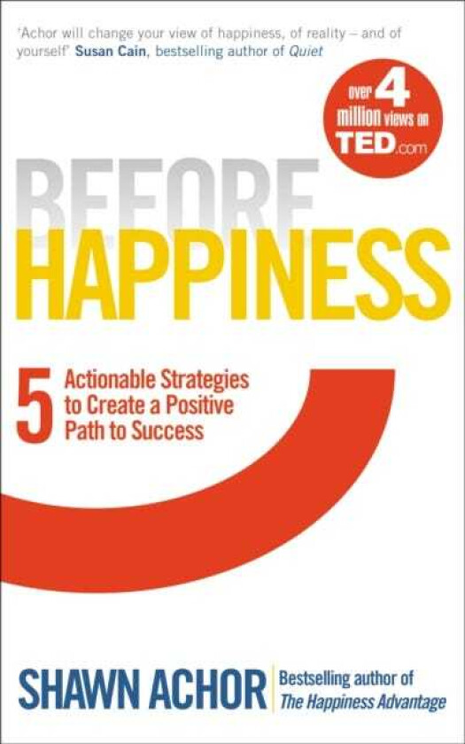 Before Happiness Five Actionable Strategies to Create a Positive Path to Success