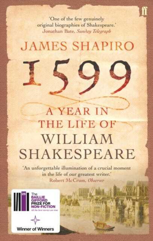 1599: A Year in the Life of William Shakespeare Winner of the Baillie Gifford Winner of Winners Award 2023