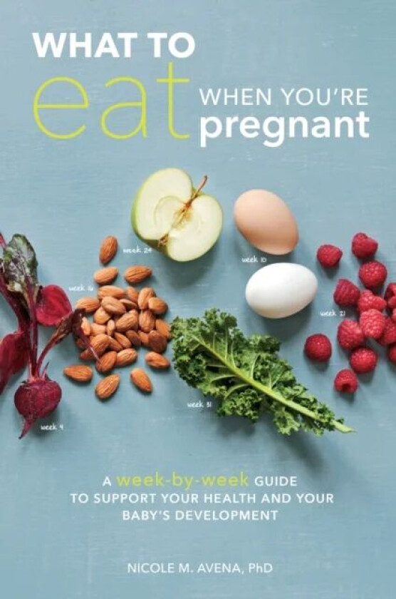 What to Eat When You&#039;re Pregnant av Nicole M. PhD Avena